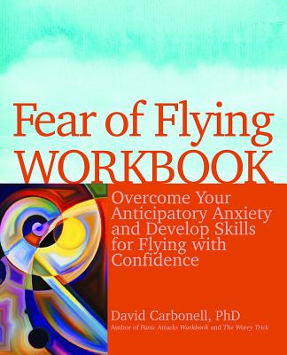 Fear of Flying Workbook: Overcome Your Anticipatory Anxiety and Develop Skills for Flying with Confidence Cover Image
