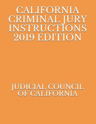 California Criminal Jury Instructions 2019 Edition By Evgenia Naumcenko (Editor), Judicial Council Of California Cover Image