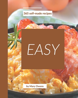 365 Self-made Easy Recipes: The Best-ever of Easy Cookbook Cover Image