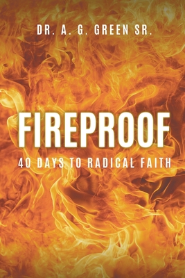 Fireproof: 40 Days to Radical Faith By Sr. Green, A. G. Cover Image