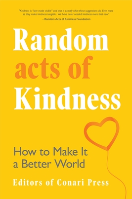 Random Acts of Kindness: How to Make It a Better World By The Editors Press, Daphne Rose Kingma (Foreword by), Dawna Markova (Introduction by) Cover Image