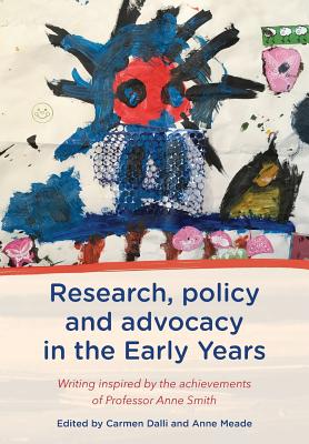Research, Policy and Advocacy in the Early Years: Writing Inspired by the Achievements of Professor Anne Smith By Carmen Dalli (Editor), Anne Meade (Editor) Cover Image