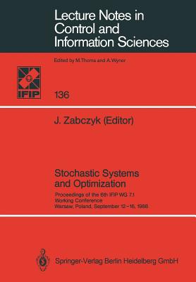 Stochastic Systems and Optimization: Proceedings of the 6th Ifip Wg 7.1. Working Conference, Warsaw, Poland, September 12-16, 1988 (Lecture Notes in Control and Information Sciences #136)