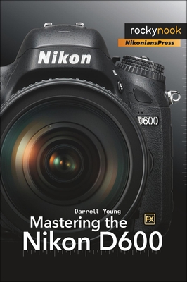 Mastering the Nikon D600 By Darrell Young Cover Image