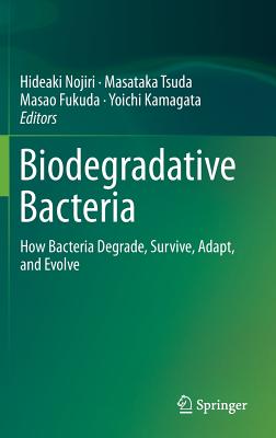 Biodegradative Bacteria: How Bacteria Degrade, Survive, Adapt, and Evolve By Hideaki Nojiri (Editor), Masataka Tsuda (Editor), Masao Fukuda (Editor) Cover Image
