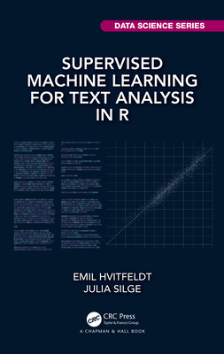 Supervised Machine Learning for Text Analysis in R By Emil Hvitfeldt, Julia Silge Cover Image