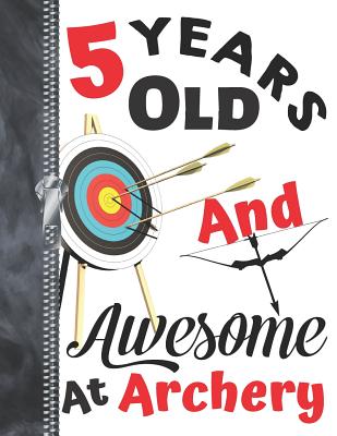 5 Years Old And Awesome At Archery: Doodling & Drawing Art Book Target Practice Sketchbook For Boys And Girls Cover Image