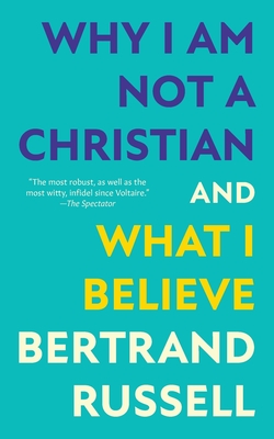 Why I Am Not a Christian and What I Believe (Warbler Classics Annotated Edition) Cover Image