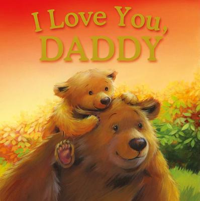 I Love You, Daddy: Padded Storybook By IglooBooks Cover Image