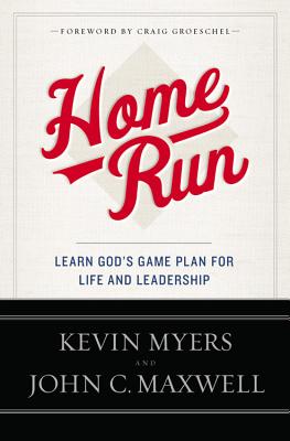 Home Run: Learn God's Game Plan for Life and Leadership By Kevin Myers, John C. Maxwell Cover Image
