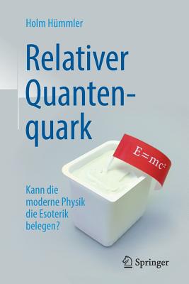Relativer Quantenquark: Kann Die Moderne Physik Die Esoterik Belegen? By Holm Gero Hümmler Cover Image