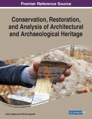 Conservation, Restoration, and Analysis of Architectural and Archaeological Heritage By Carlo Inglese (Editor), Alfonso Ippolito (Editor) Cover Image