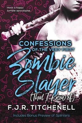 Cover for Confessions of the Very First Zombie Slayer (That I Know of)