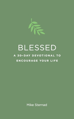 Blessed: A 30-Day Devotional to Encourage Your Life By Mike Sternad Cover Image