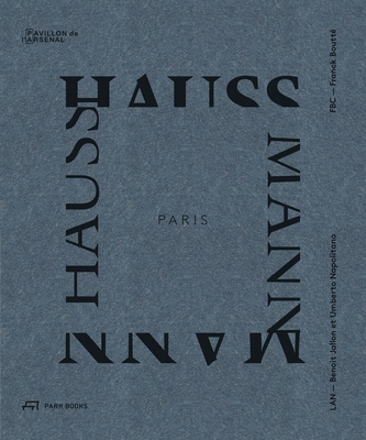 Paris Haussmann: A Model's Relevance By Benoit Jallon (Editor), Umberto Napolitano (Editor), Franck Boutté (Editor), Cyrille Weiner (By (photographer)) Cover Image