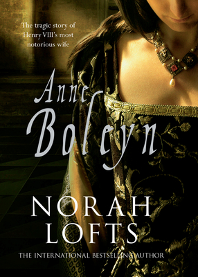 Anne Boleyn: The Tragic Story of Henry VIII's most notorious wife By Norah Lofts Cover Image