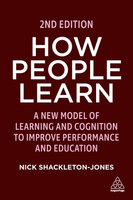 How People Learn: A New Model of Learning and Cognition to Improve Performance and Education Cover Image
