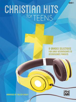 Christian Hits for Teens, Bk 1: 8 Graded Selections for Early Intermediate to Intermediate Pianists Cover Image