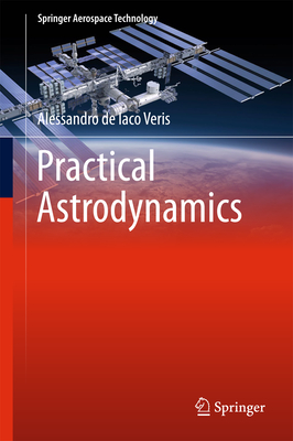 Practical Astrodynamics (Springer Aerospace Technology) By Alessandro de Iaco Veris Cover Image
