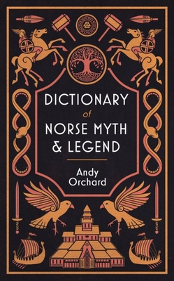 Dictionary of Norse Myth & Legend By Andrew Orchard Cover Image
