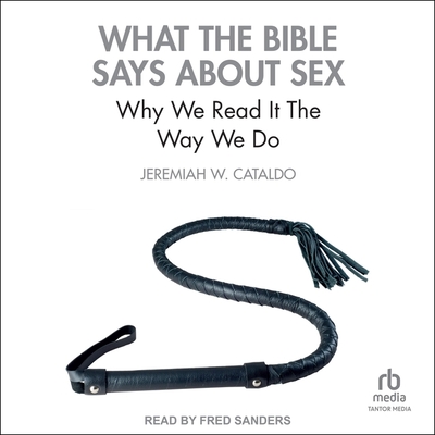 What the Bible Says about Sex: Why We Read It the Way We Do Cover Image