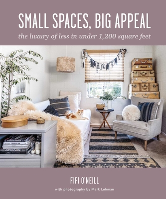 Small Spaces, Big Appeal: The luxury of less in under 1,200 square feet By Fifi O'Neill Cover Image