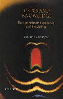 Crisis and Knowledge: The Upanishadic Experience and Storytelling By Yohanan Grinshpon Cover Image