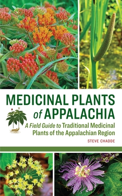 Medicinal Plants of Appalachia: A Field Guide to Traditional Medicinal Plants of the Appalachian Region By Steve W. Chadde Cover Image