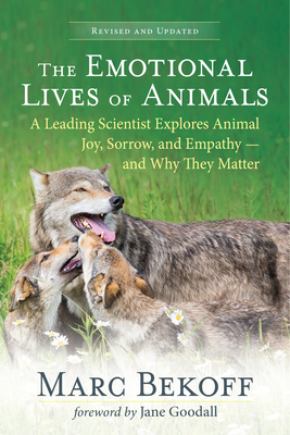 The Emotional Lives of Animals (Revised): A Leading Scientist Explores Animal Joy, Sorrow, and Empathy -- And Why They Matter Cover Image