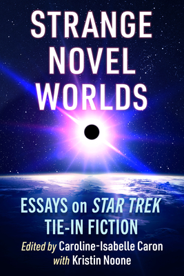 Strange Novel Worlds: Essays on Star Trek Tie-In Fiction Cover Image