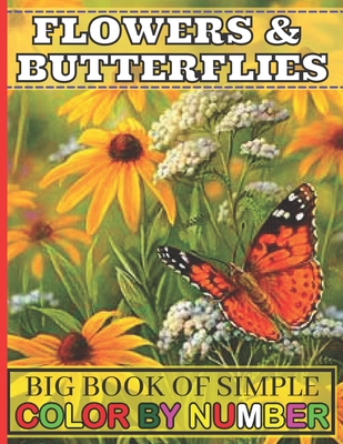Big Book of Simple Color By Number Flowers & Butterflies: Big Coloring Book  of Large Print Color By Number Flowers & Butterflies Coloring Book Adult  (Paperback)