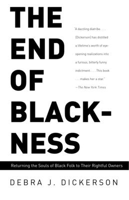 The End of Blackness: Returning the Souls of Black Folk to Their Rightful Owners By Debra J. Dickerson Cover Image