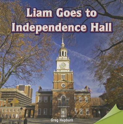 Liam Goes to Independence Hall By Greg Hepburn Cover Image