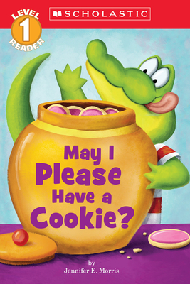 May I Please Have a Cookie? (Scholastic Reader, Level 1) By Jennifer E. Morris, Jennifer E. Morris (Illustrator) Cover Image