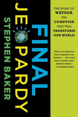 Final Jeopardy: The Story of Watson, the Computer That Will Transform Our World Cover Image