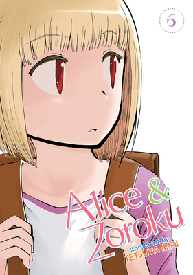 Alice & Zoroku Vol. 6 By Tetsuya Imai Cover Image