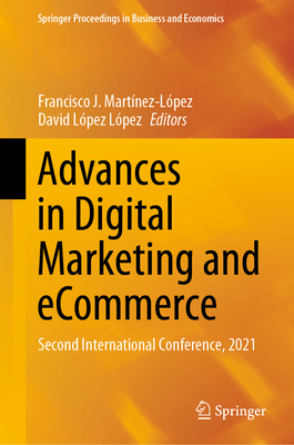 Advances in Digital Marketing and Ecommerce: Second International Conference, 2021 (Springer Proceedings in Business and Economics) Cover Image