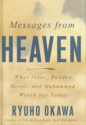 Messages from Heaven: What Jesus, Buddha, Muhammad, and Moses Would Say Today Cover Image