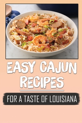Easy Cajun Recipes: For A Taste Of Louisiana: Healthy Cajun Recipes By Tiera Stinett Cover Image