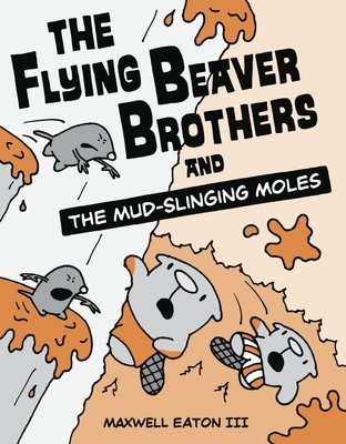 The Flying Beaver Brothers and the Mud-Slinging Moles: (A Graphic Novel) Cover Image