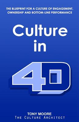 Culture in 4D: The Blueprint for a Culture of Engagement, Ownership, and Bottom-Line Performance Cover Image