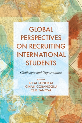 Global Perspectives on Recruiting International Students: Challenges and Opportunities By Belal Shneikat (Editor), Cihan Cobanoglu (Editor), Cem Tanova (Editor) Cover Image