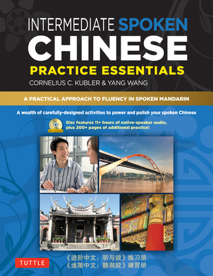 Intermediate Spoken Chinese Practice Essentials: A Wealth of Activities to Enhance Your Spoken Mandarin (DVD Included) By Cornelius C. Kubler, Yang Wang Cover Image