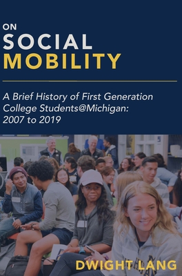 On Social Mobility: A Brief History of First-Generation College Students@Michigan: 2007 to 2019 By Dwight Lang Cover Image