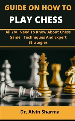 Chess for Beginners: Complete Guide to Learn How to Play Chess like the  Champions with Chess Fundamentals, Rules, Pieces, Winning Tactics and  Strategy, Chess Openings and Endgames (Paperback) 