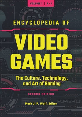 Encyclopedia of Video Games [3 Volumes]: The Culture, Technology, and Art of Gaming By Mark J. P. Wolf (Editor) Cover Image