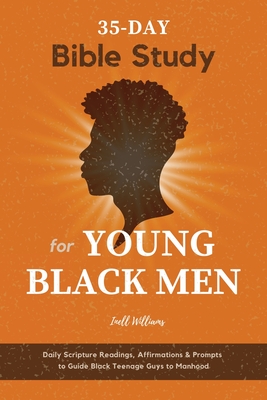 35-Day Bible Study for Young Black Men: Daily Scripture Readings, Affirmations & Prompts to Guide Black Teenage Guys to Manhood Cover Image
