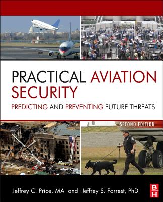 Practical Aviation Security: Predicting and Preventing Future Threats (Butterworth-Heinemann Homeland Security)