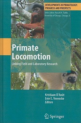 Primate Locomotion: Linking Field and Laboratory Research (Developments in Primatology: Progress and Prospects) By Kristiaan D'Août (Editor), Evie E. Vereecke (Editor) Cover Image