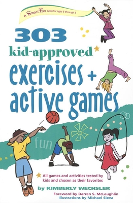 303 Kid-Approved Exercises and Active Games (Smartfun Activity Books) By Kimberly Wechsler, Michael Sleva (Illustrator), Darren S. McLaughlin (Foreword by) Cover Image